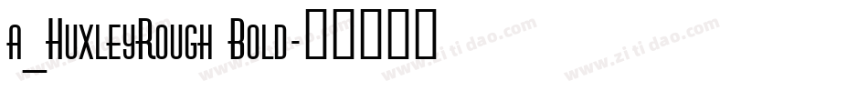 a_HuxleyRough Bold字体转换